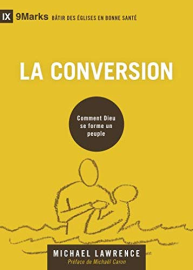 La conversion (9Marks): Comment Dieu se forme un peuple